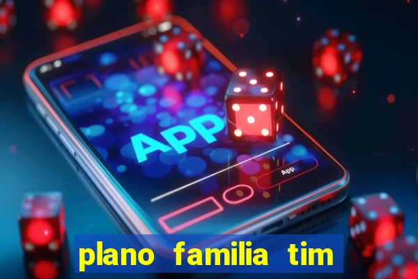 plano familia tim 3 chips